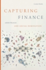 Capturing Finance : Arbitrage and Social Domination - Book
