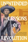 Unintended Lessons of Revolution : Student Teachers and Political Radicalism in Twentieth-Century Mexico - Book