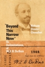 "Beyond This Narrow Now" : Or, Delimitations, of W. E. B. Du Bois - Book