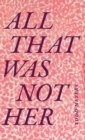 All That Was Not Her - Book