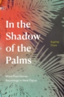In the Shadow of the Palms : More-Than-Human Becomings in West Papua - Book