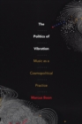 The Politics of Vibration : Music as a Cosmopolitical Practice - Book