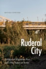 Ruderal City : Ecologies of Migration, Race, and Urban Nature in Berlin - Book