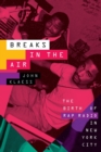 Breaks in the Air : The Birth of Rap Radio in New York City - Book