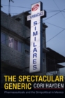 The Spectacular Generic : Pharmaceuticals and the Simipolitical in Mexico - Book
