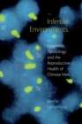 Infertile Environments : Epigenetic Toxicology and the Reproductive Health of Chinese Men - Book