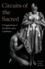 Circuits of the Sacred : A Faggotology in the Black Latinx Caribbean - Book