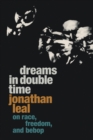 Dreams in Double Time : On Race, Freedom, and Bebop - Book