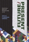 FUTURE/PRESENT : Arts in a Changing America - Book