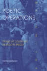 Poetic Operations : Trans of Color Art in Digital Media - eBook