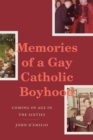 Memories of a Gay Catholic Boyhood : Coming of Age in the Sixties - eBook