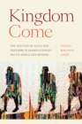 Kingdom Come : The Politics of Faith and Freedom in Segregationist South Africa and Beyond - eBook