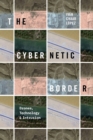 The Cybernetic Border : Drones, Technology, and Intrusion - Book