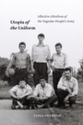Utopia of the Uniform : Affective Afterlives of the Yugoslav People's Army - Book