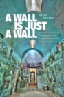 A Wall Is Just a Wall : The Permeability of the Prison in the Twentieth-Century United States - eBook