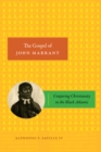 The Gospel of John Marrant : Conjuring Christianity in the Black Atlantic - Book