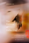 The Politics of Collecting : Race and the Aestheticization of Property - Book