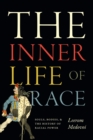 The Inner Life of Race : Souls, Bodies, and the History of Racial Power - Book