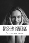 Should I Get my Tongue Pierced? - Book