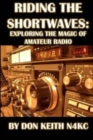 Riding the Shortwaves : Exploring the Magic of Amateur Radio - Book
