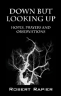 Down But Looking Up : Hopes, Prayers and Observations - Book