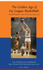 The Golden Age of Ivy League Basketball : From Bill Bradley to Penn's Final Four, 1964-1979 - Book