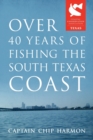 Over 40 Years of Fishing the South Texas Coast - Book