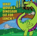 What Would a Dinosaur Eat For Lunch? - Book