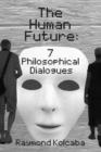 The Human Future : Seven Philosophical Dialogues - Book