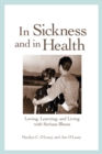 In Sickness and in Health : Loving, Learning, and Living with Serious Illness - Book