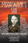 Moonshiner's Son : Becomes Multi-Millionaire - Book