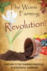 The Worm Farming Revolution : A Return to the Founding Principles of Successful Gardening - Book