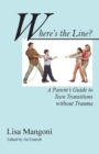 Where's the Line? a Parent's Guide to Teen Transitions Without Trauma - Book