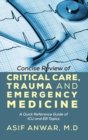 Concise Review of Critical Care, Trauma and Emergency Medicine : A Quick Reference Guide of ICU and Er Topics - Book