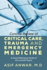Concise Review of Critical Care, Trauma and Emergency Medicine : A Quick Reference Guide of ICU and Er Topics - Book