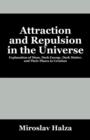 Attraction and Repulsion in the Universe : Explanation of Mass, Dark Energy, Dark Matter, and Their Places in Creation - Book