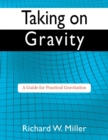 Taking on Gravity : A Guide for Practical Gravitation - Book