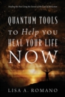 Quantum Tools to Help You Heal Your Life Now : Healing the Past Using the Secrets of the Law of Attraction - Book