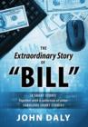 The Extraordinary Story of Bill : (A Short Story) Together with a Collection of Other Fabulous Short Stories - Book