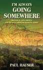 I'm Always Going Somewhere : Mapping in Latin America for the Inter American Geodetic Survey - Book