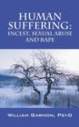 Human Suffering : Incest, Sexual Abuse and Rape - Book