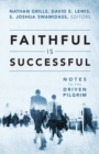 Faithful Is Successful : Notes to the Driven Pilgrim - Book