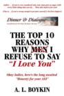 The Top 10 Reasons Why (Men) I Refuse to Say I Love You : Okay Ladies, Here's the Long Awaited Honesty for Your A$$ - Book