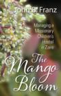 The Mango Bloom : Managing a Missionary Children's Hostel in Zaire - Book