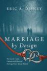 Marriage by Design : The Keys to Create, Cultivate and Claim the Marriage You've Always Wanted - Book