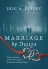 Marriage by Design : The Keys to Create, Cultivate and Claim the Marriage You've Always Wanted - Book