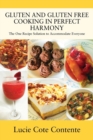 Gluten and Gluten Free Cooking in Perfect Harmony : The One Recipe Solution to Accommodate Everyone - Book
