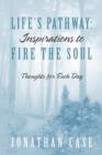 Life's Pathway : Inspirations to Fire the Soul - Thoughts for Each Day - Book