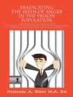 Eradicating the Seeds of Anger in the Prison Population : A Independent Learning Workbook for the (Doc) Department of Corrections Inmate Population. Po - Book