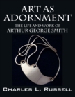 Art as Adornment : The Life and Work of Arthur George Smith - Book